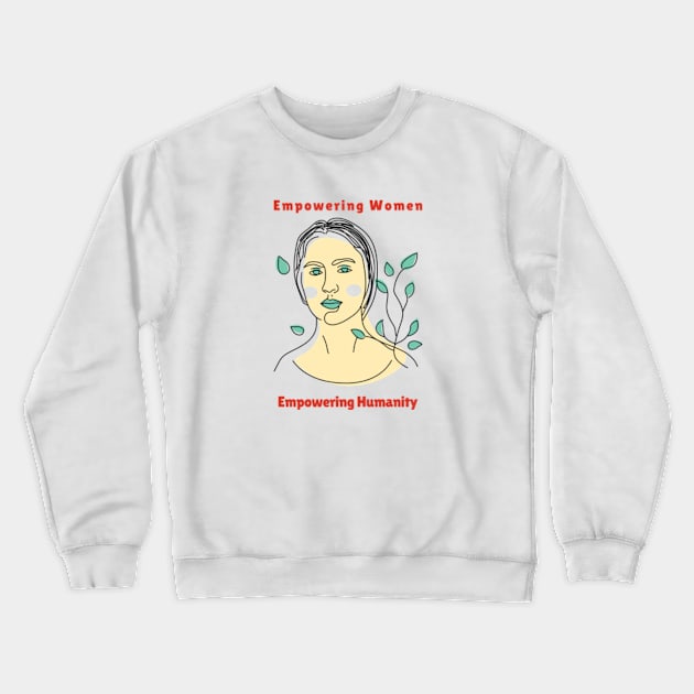 Empowering women empowering humanity Crewneck Sweatshirt by MayaMay